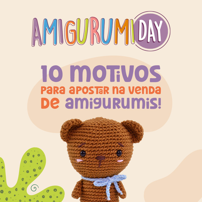 Amigurumi Day: 10 motivos para apostar na venda de amigurumis!